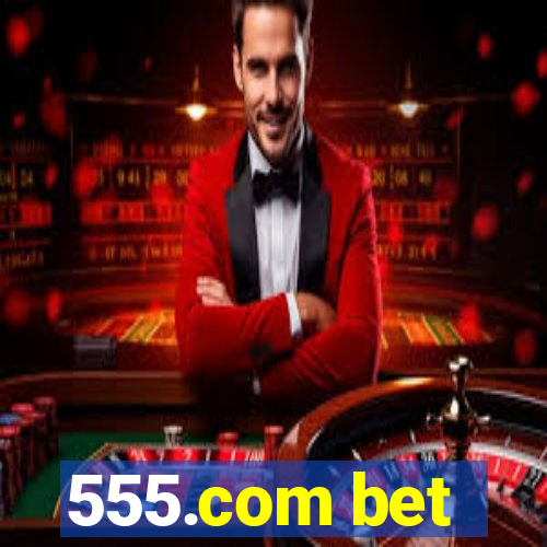 555.com bet